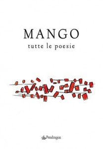 “MANGO tutte le poesie” (Edizioni Pendragon)